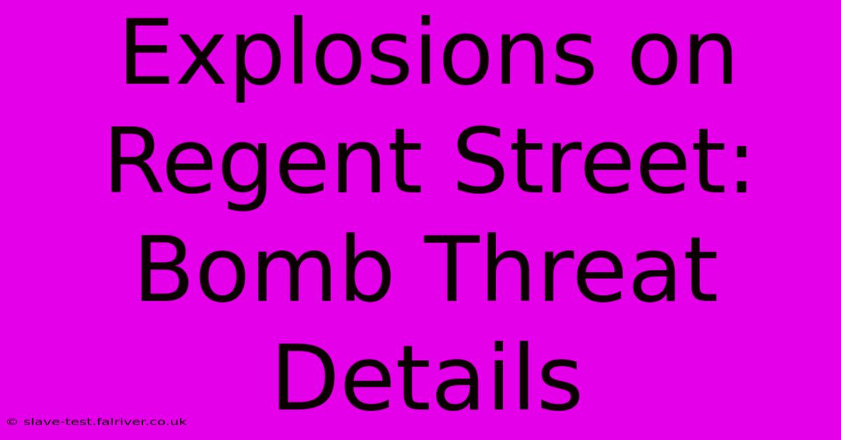 Explosions On Regent Street: Bomb Threat Details