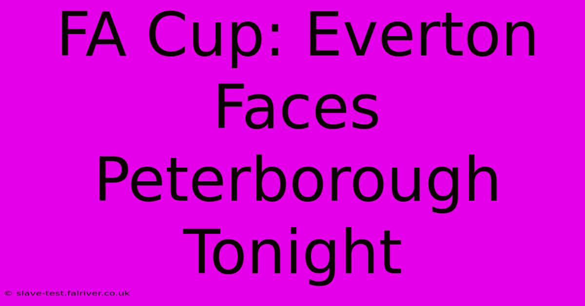 FA Cup: Everton Faces Peterborough Tonight