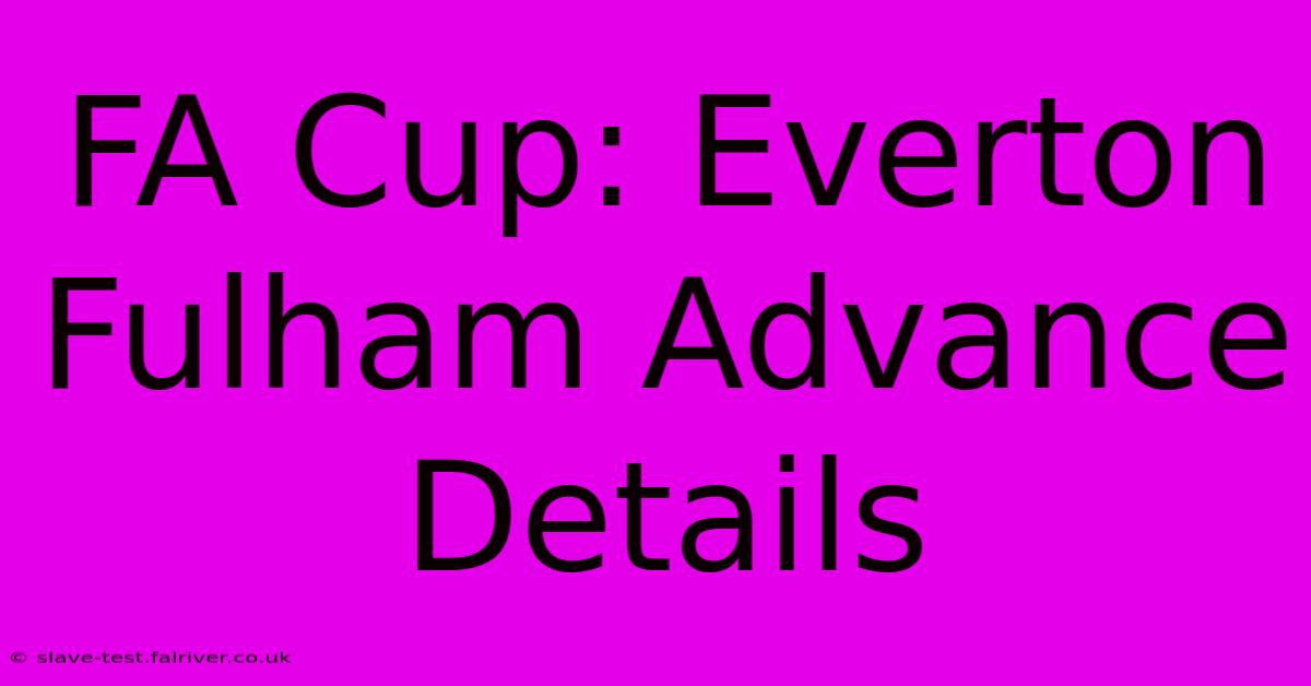 FA Cup: Everton Fulham Advance Details