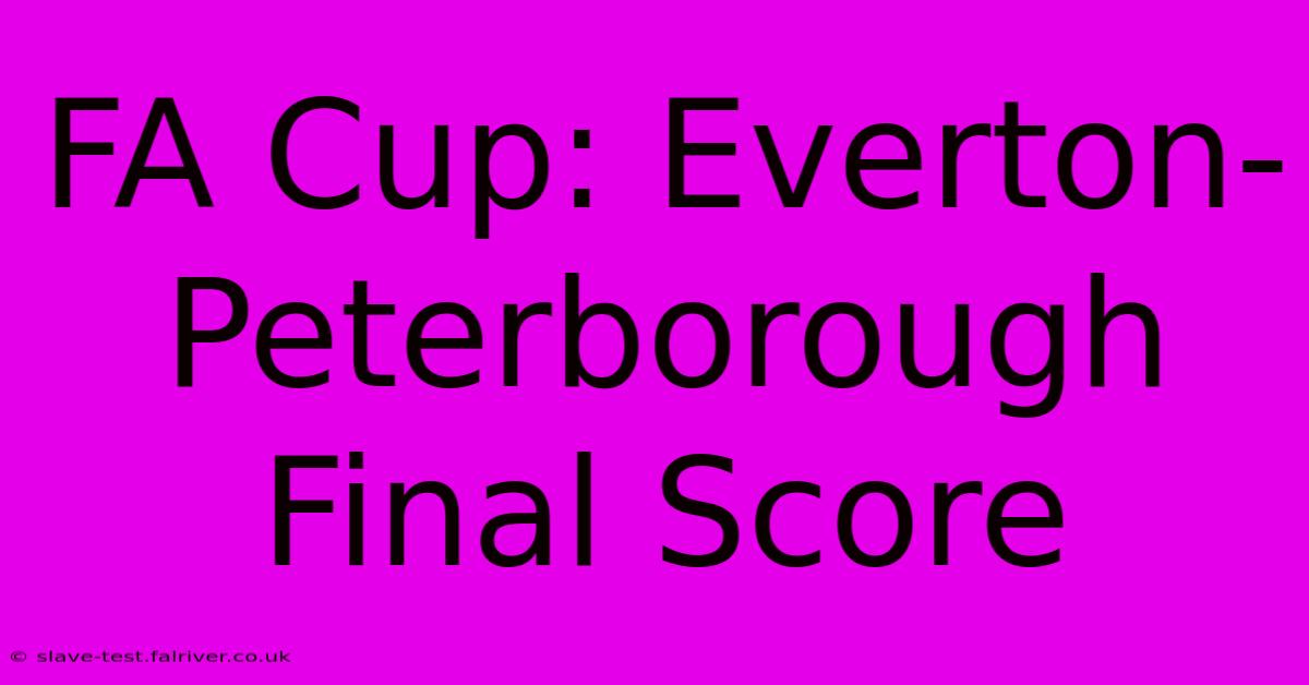 FA Cup: Everton-Peterborough Final Score