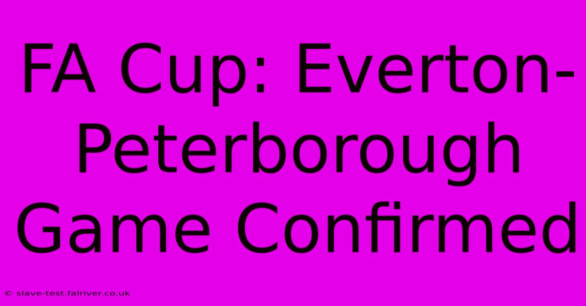 FA Cup: Everton-Peterborough Game Confirmed