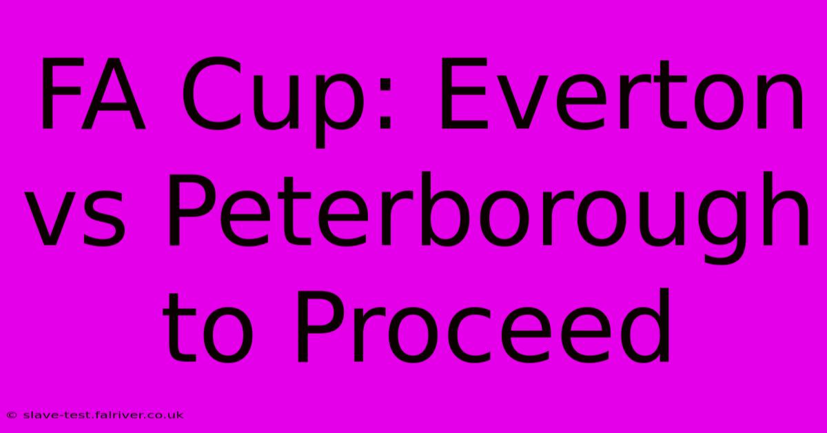 FA Cup: Everton Vs Peterborough To Proceed