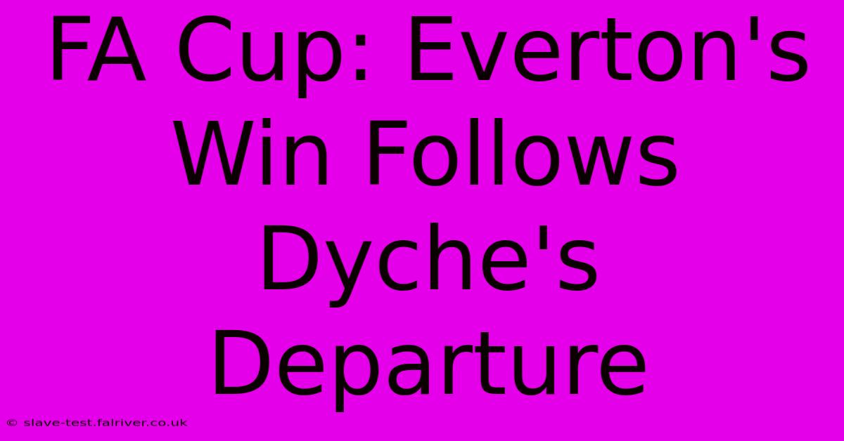 FA Cup: Everton's Win Follows Dyche's Departure