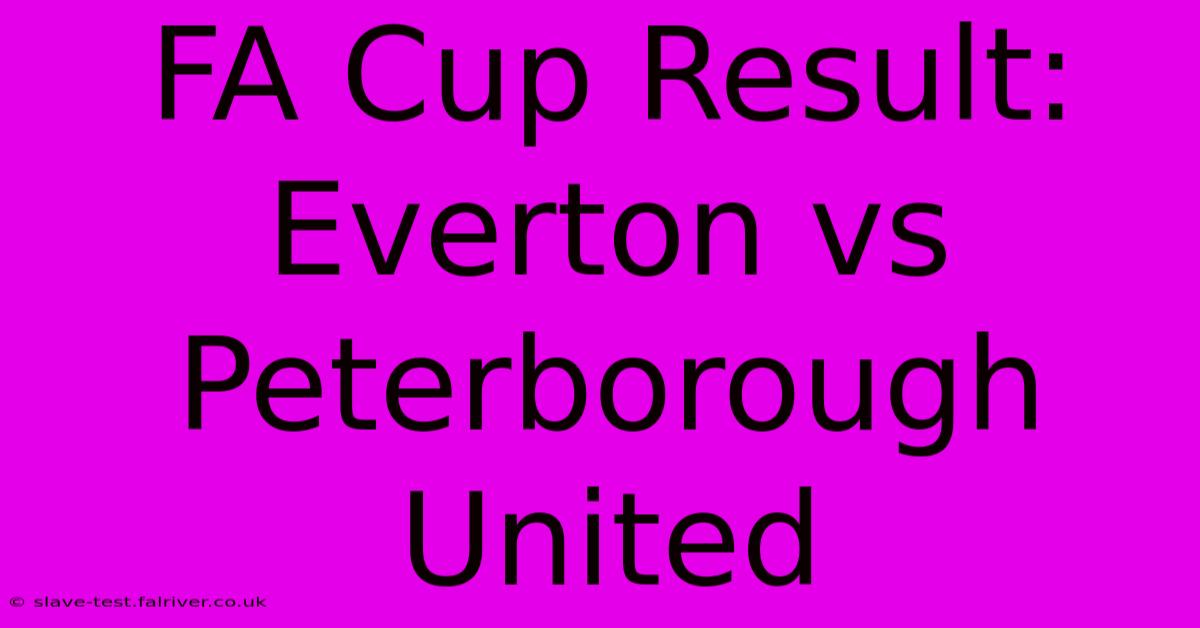 FA Cup Result: Everton Vs Peterborough United