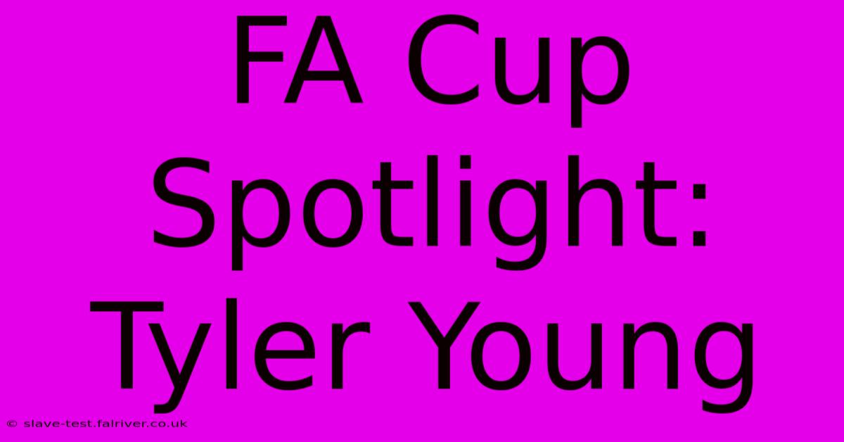 FA Cup Spotlight: Tyler Young