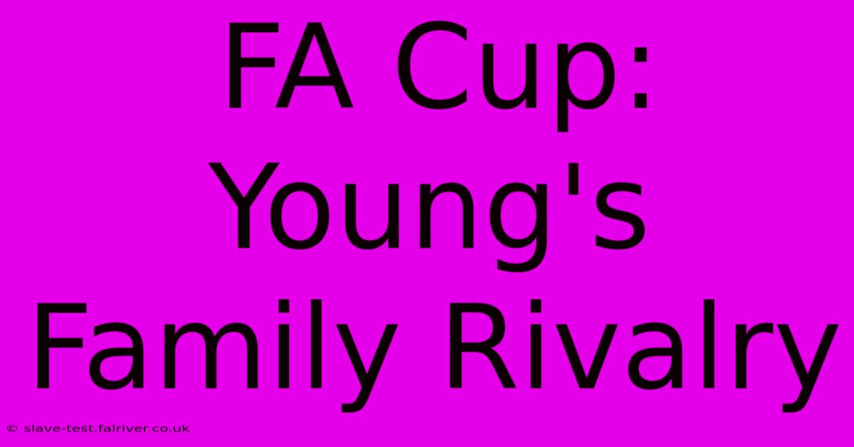 FA Cup: Young's Family Rivalry