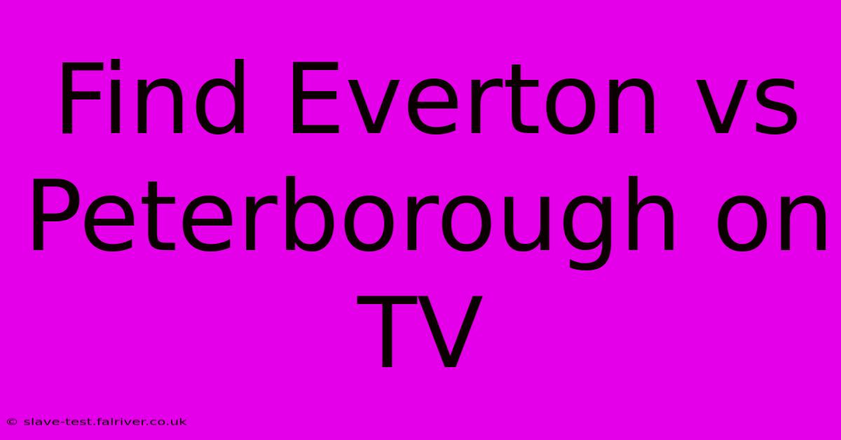 Find Everton Vs Peterborough On TV