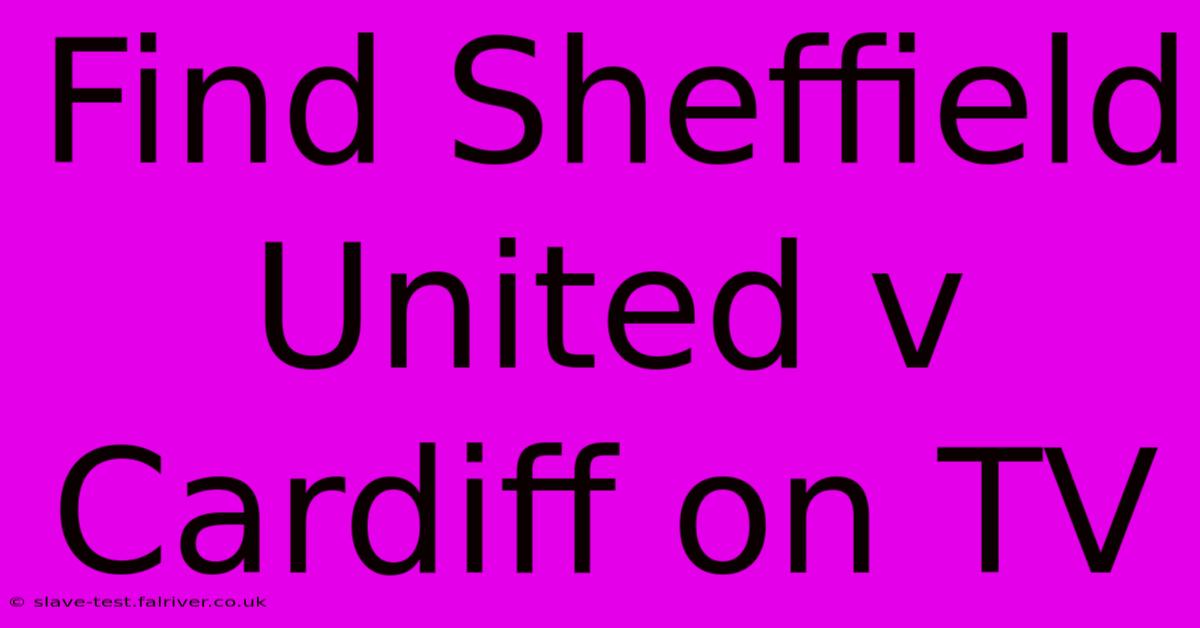 Find Sheffield United V Cardiff On TV