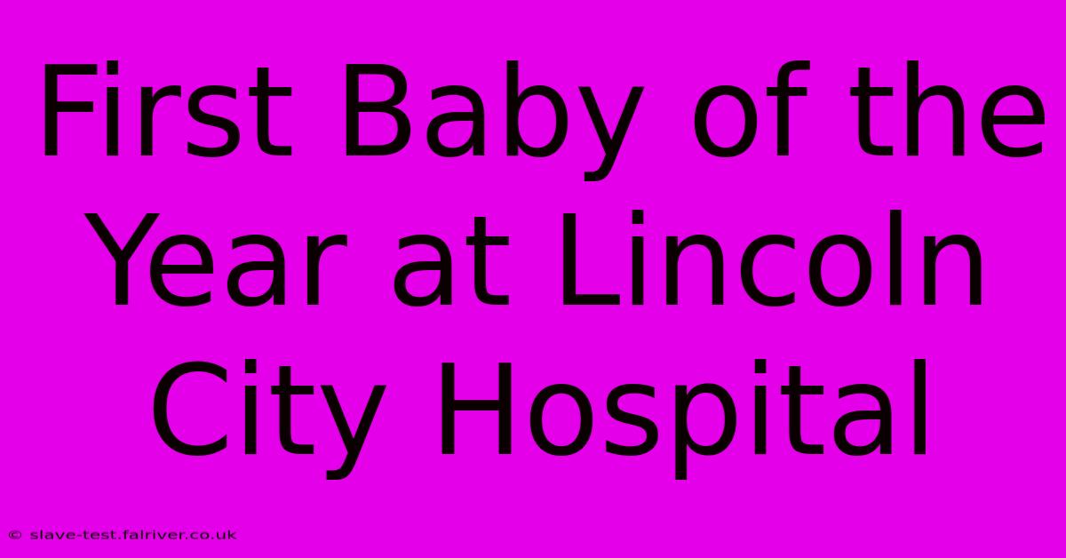 First Baby Of The Year At Lincoln City Hospital