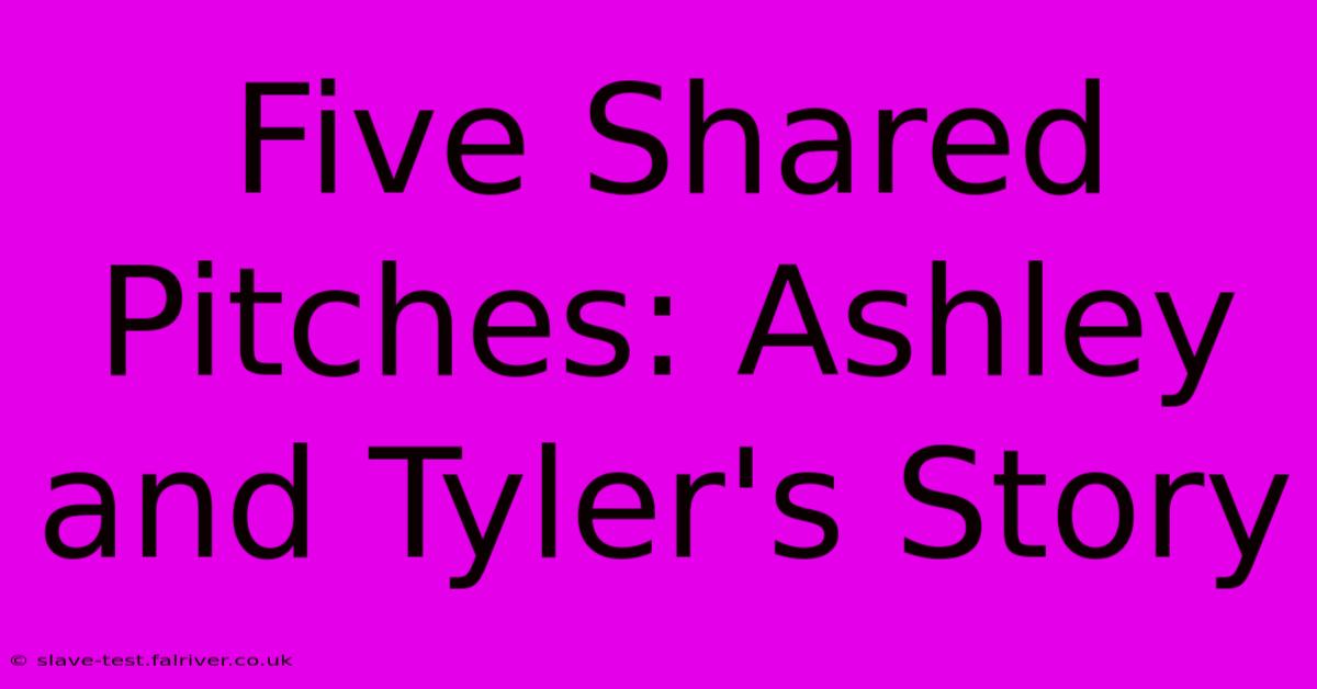 Five Shared Pitches: Ashley And Tyler's Story