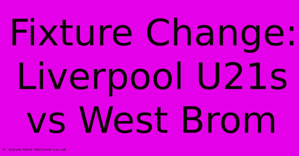 Fixture Change: Liverpool U21s Vs West Brom