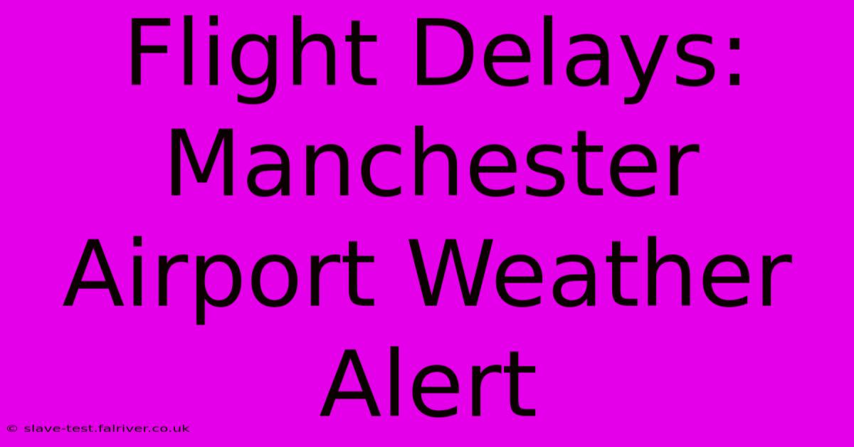 Flight Delays: Manchester Airport Weather Alert