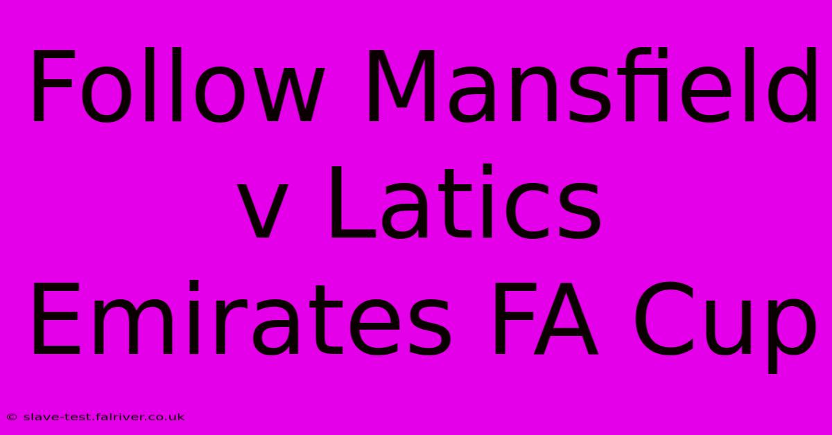 Follow Mansfield V Latics Emirates FA Cup