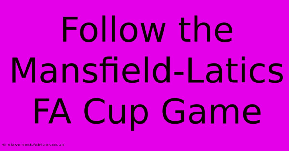 Follow The Mansfield-Latics FA Cup Game