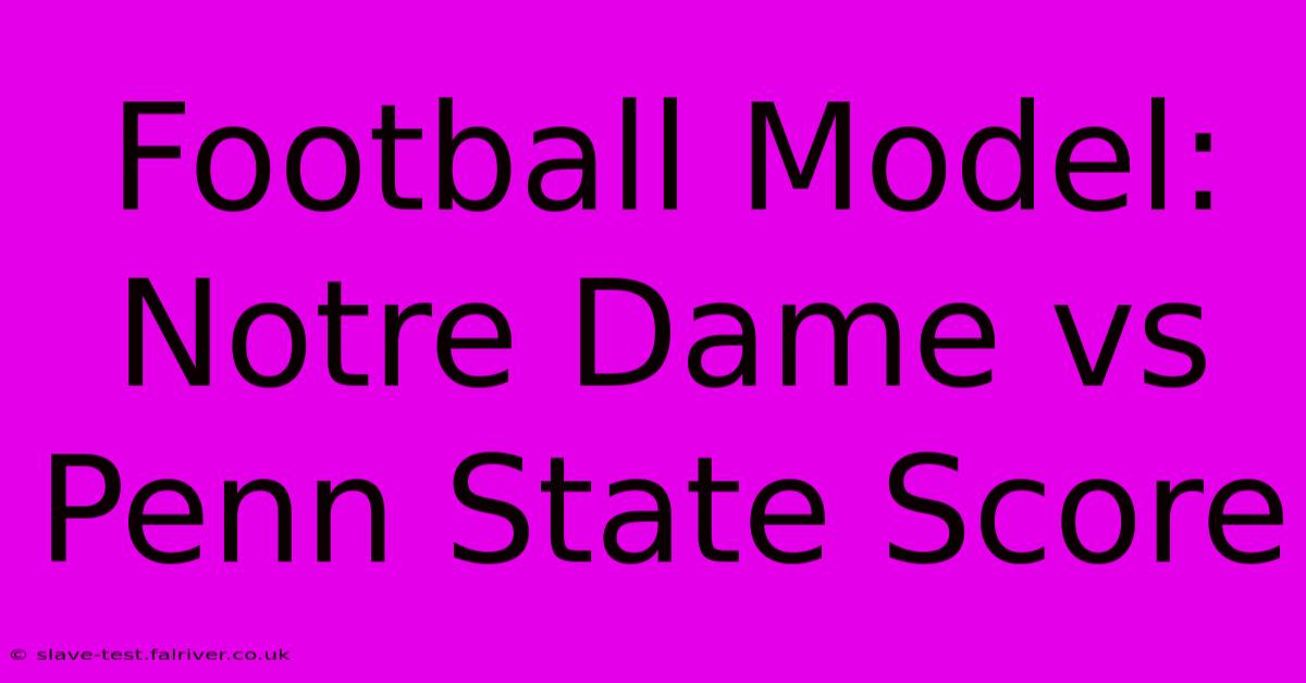 Football Model: Notre Dame Vs Penn State Score