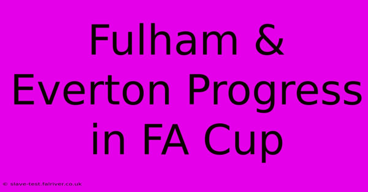 Fulham & Everton Progress In FA Cup