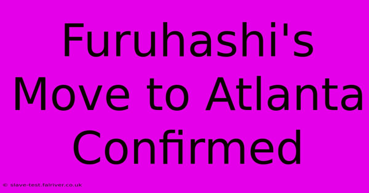 Furuhashi's Move To Atlanta Confirmed