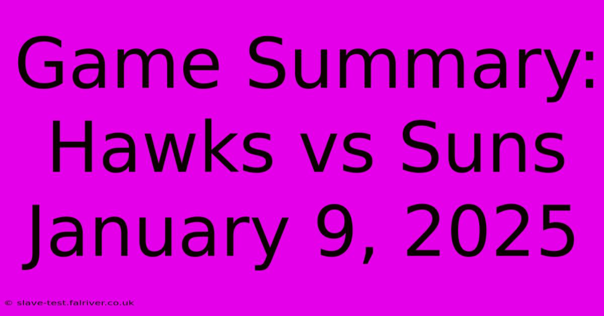 Game Summary: Hawks Vs Suns January 9, 2025