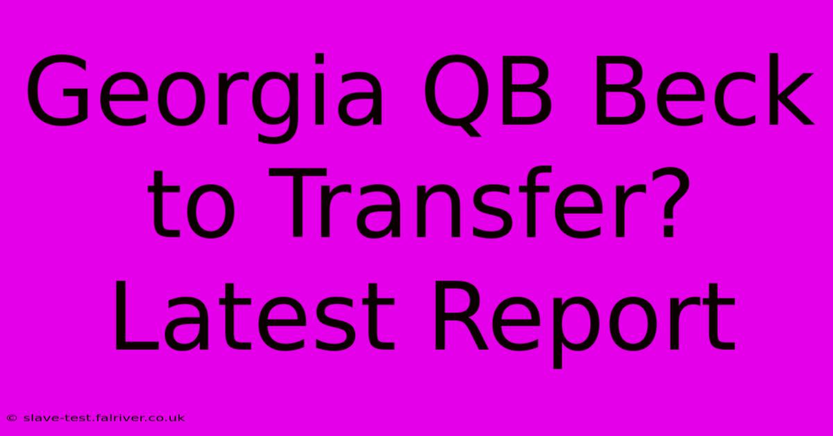 Georgia QB Beck To Transfer? Latest Report