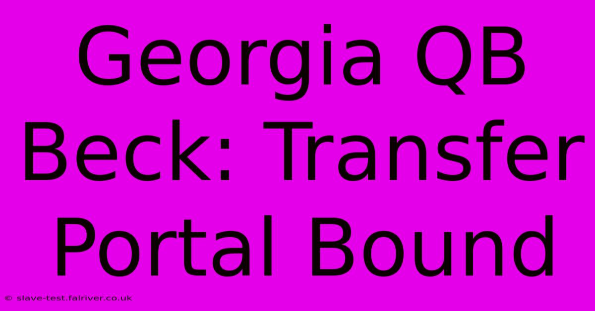 Georgia QB Beck: Transfer Portal Bound