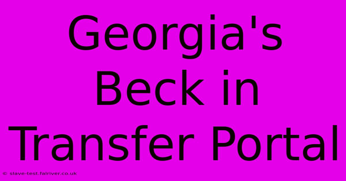 Georgia's Beck In Transfer Portal