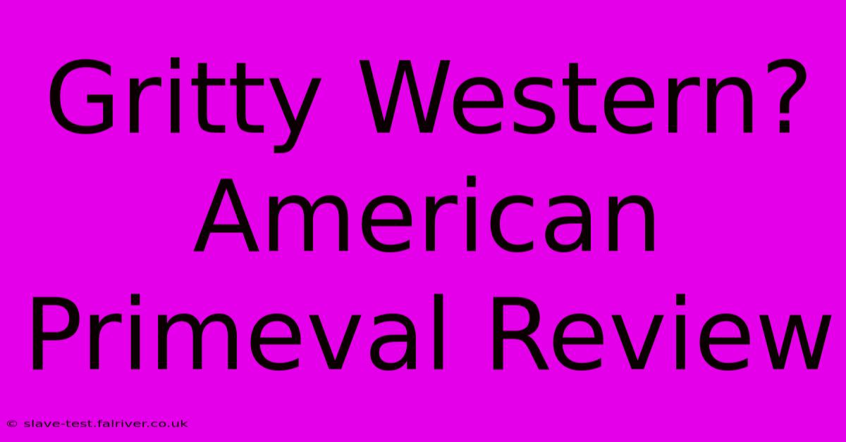 Gritty Western? American Primeval Review