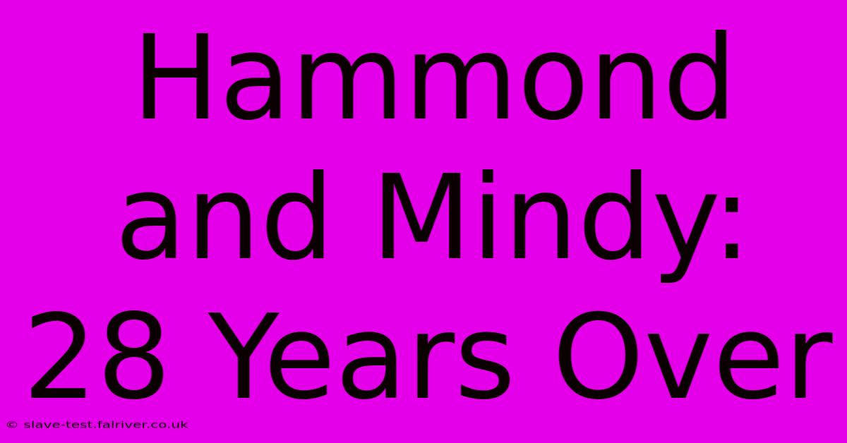 Hammond And Mindy: 28 Years Over