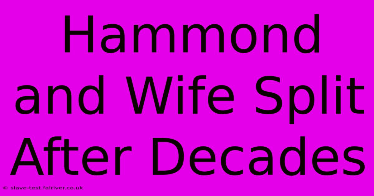 Hammond And Wife Split After Decades