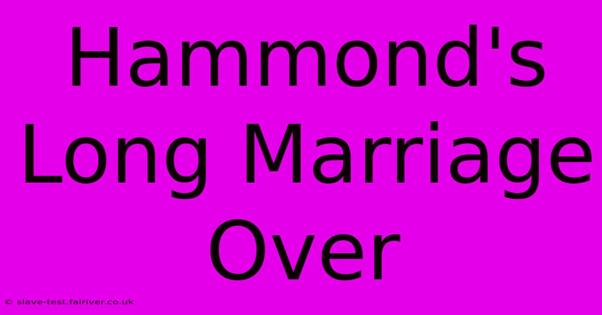 Hammond's Long Marriage Over