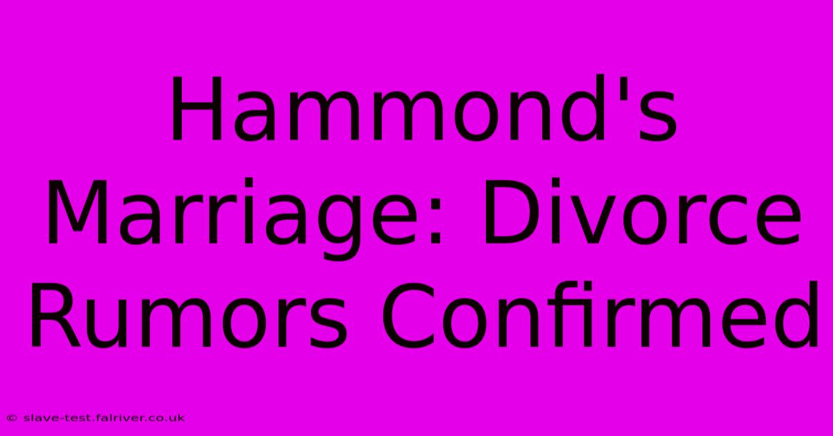 Hammond's Marriage: Divorce Rumors Confirmed