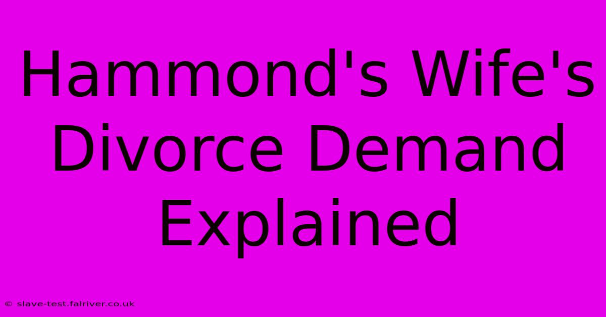 Hammond's Wife's Divorce Demand Explained