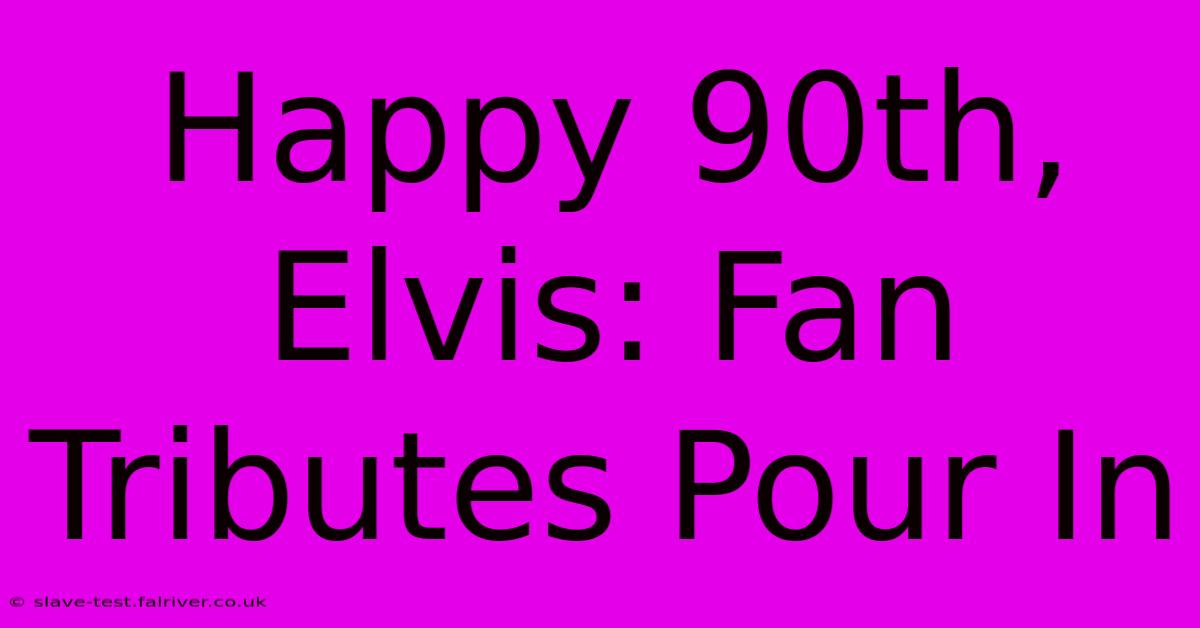 Happy 90th, Elvis: Fan Tributes Pour In