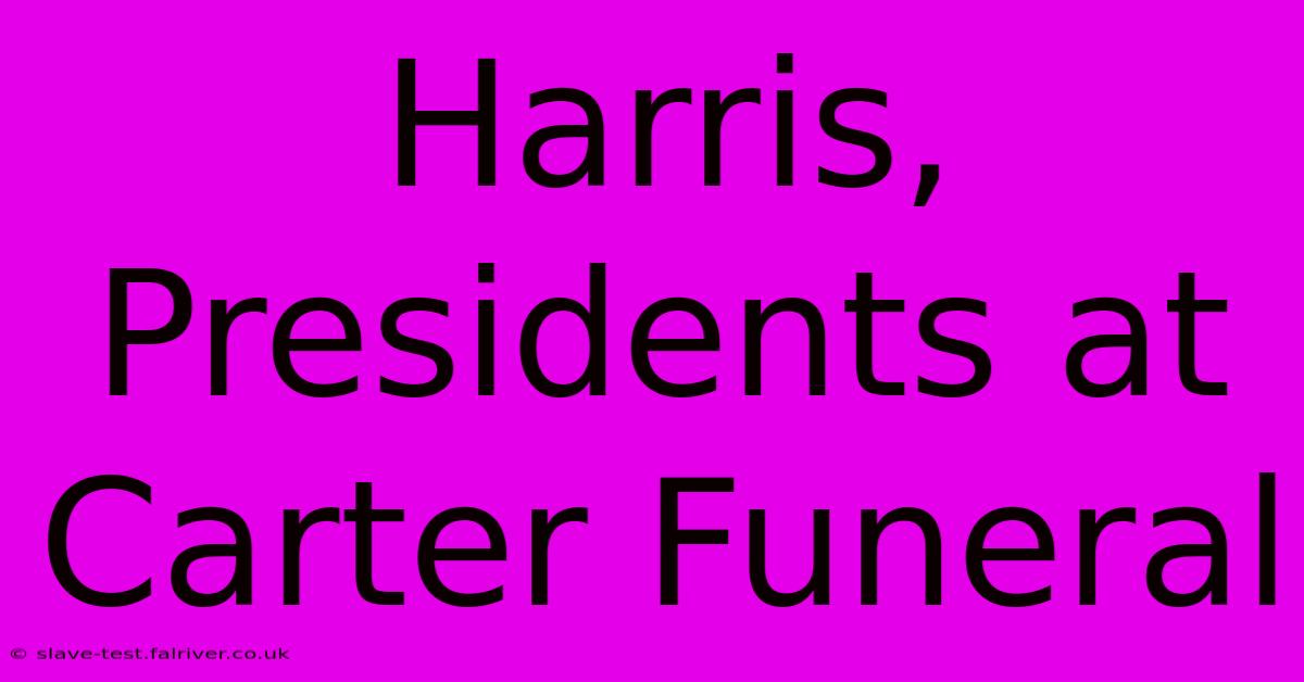 Harris, Presidents At Carter Funeral