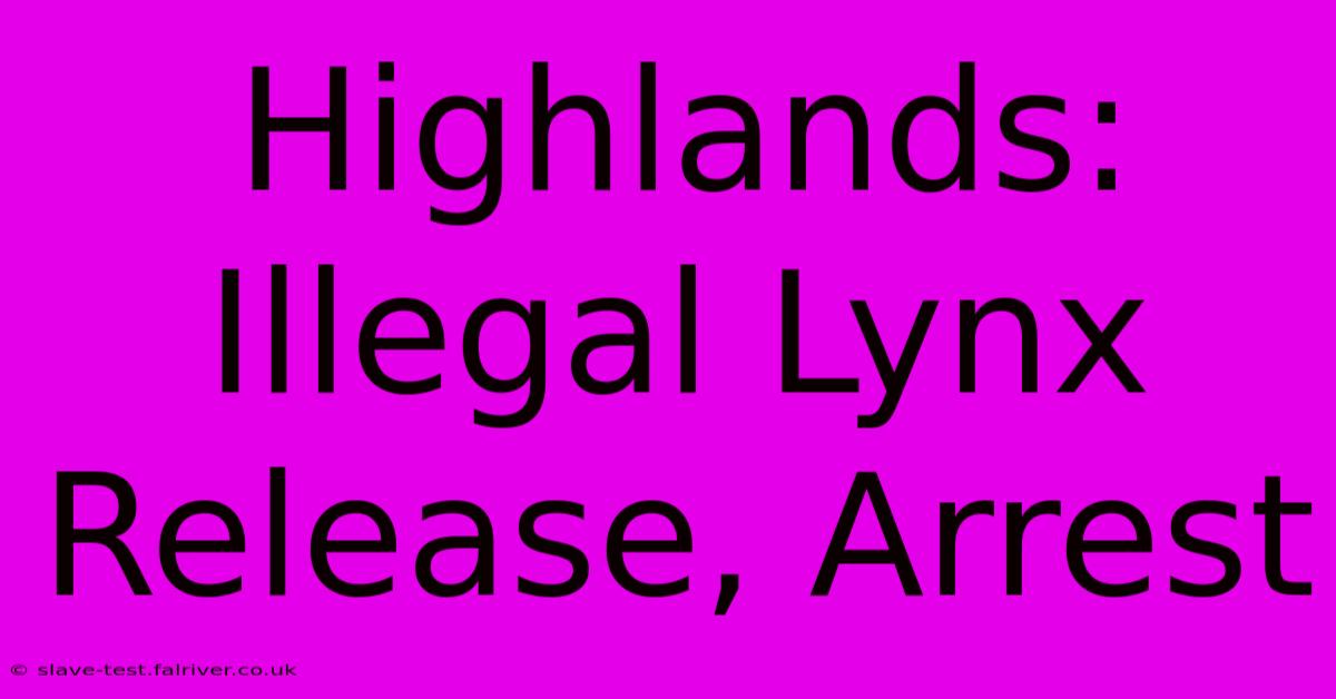 Highlands: Illegal Lynx Release, Arrest