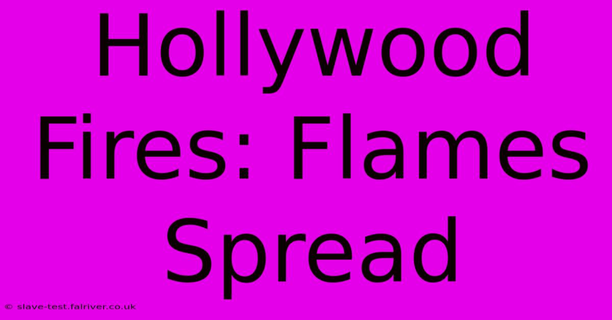 Hollywood Fires: Flames Spread