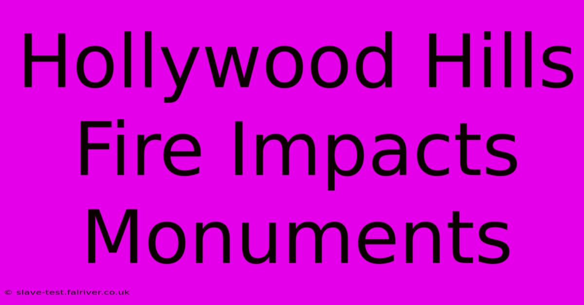 Hollywood Hills Fire Impacts Monuments