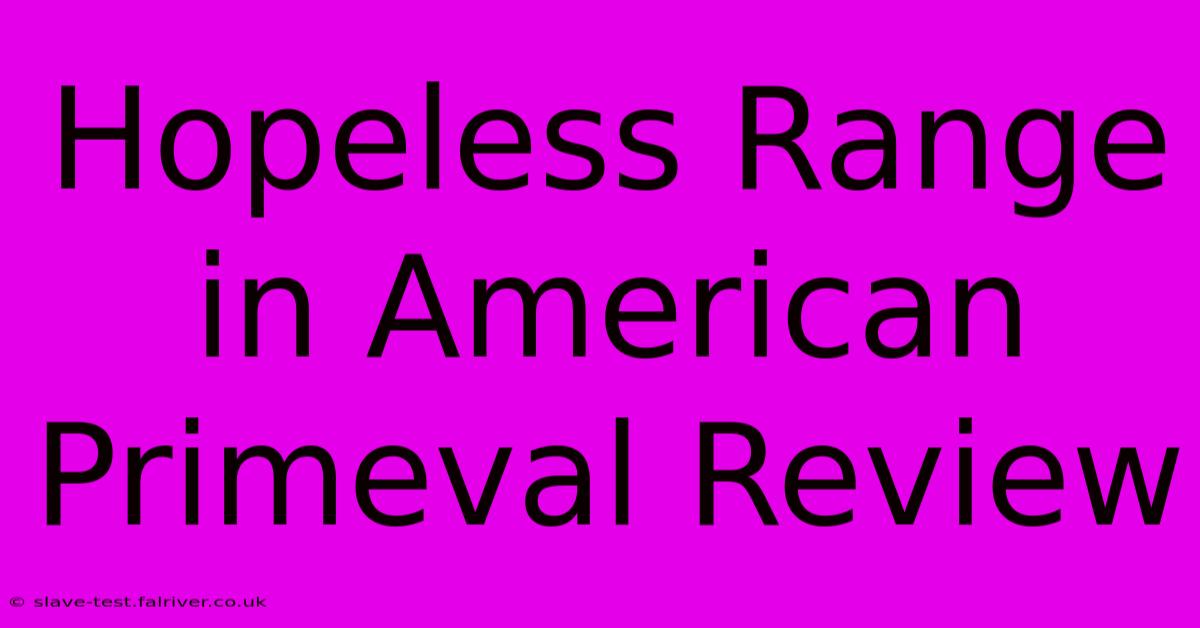 Hopeless Range In American Primeval Review