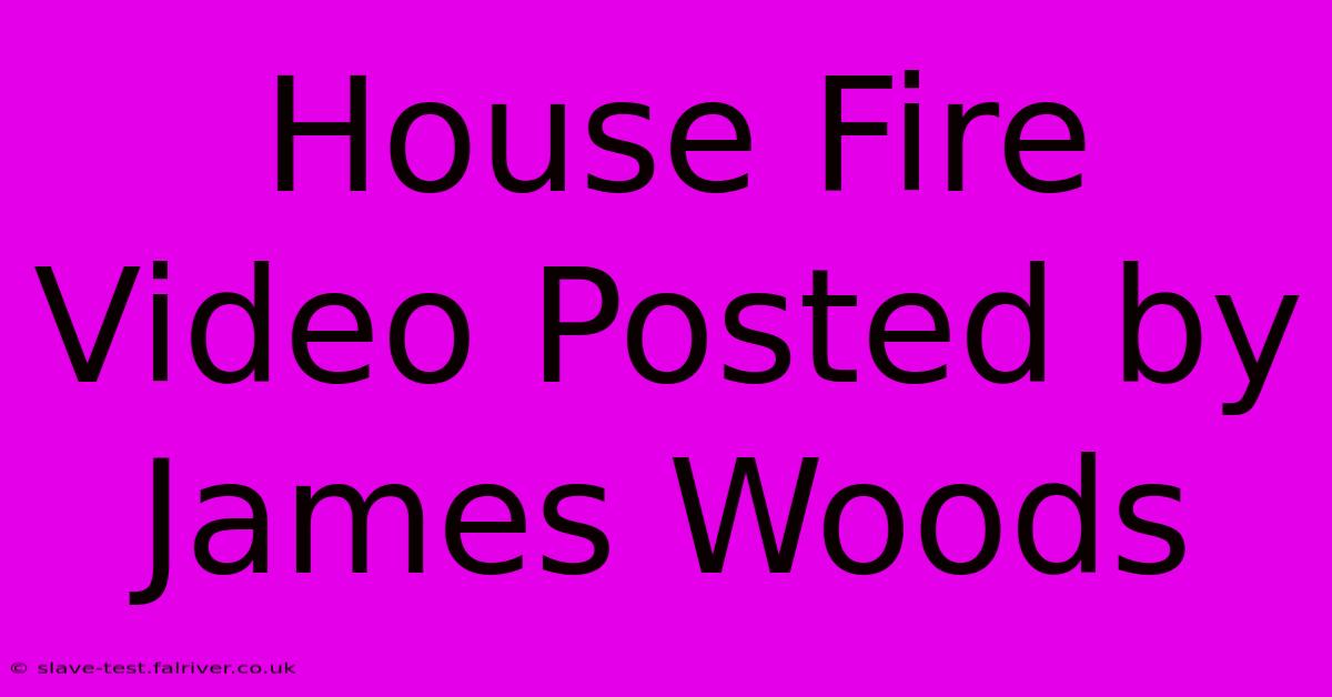 House Fire Video Posted By James Woods