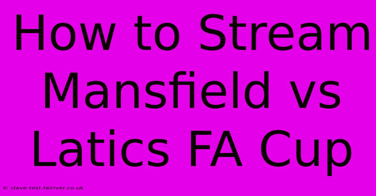 How To Stream Mansfield Vs Latics FA Cup