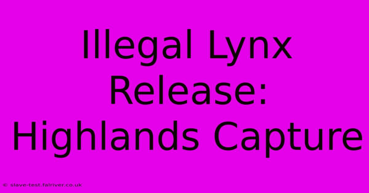 Illegal Lynx Release: Highlands Capture