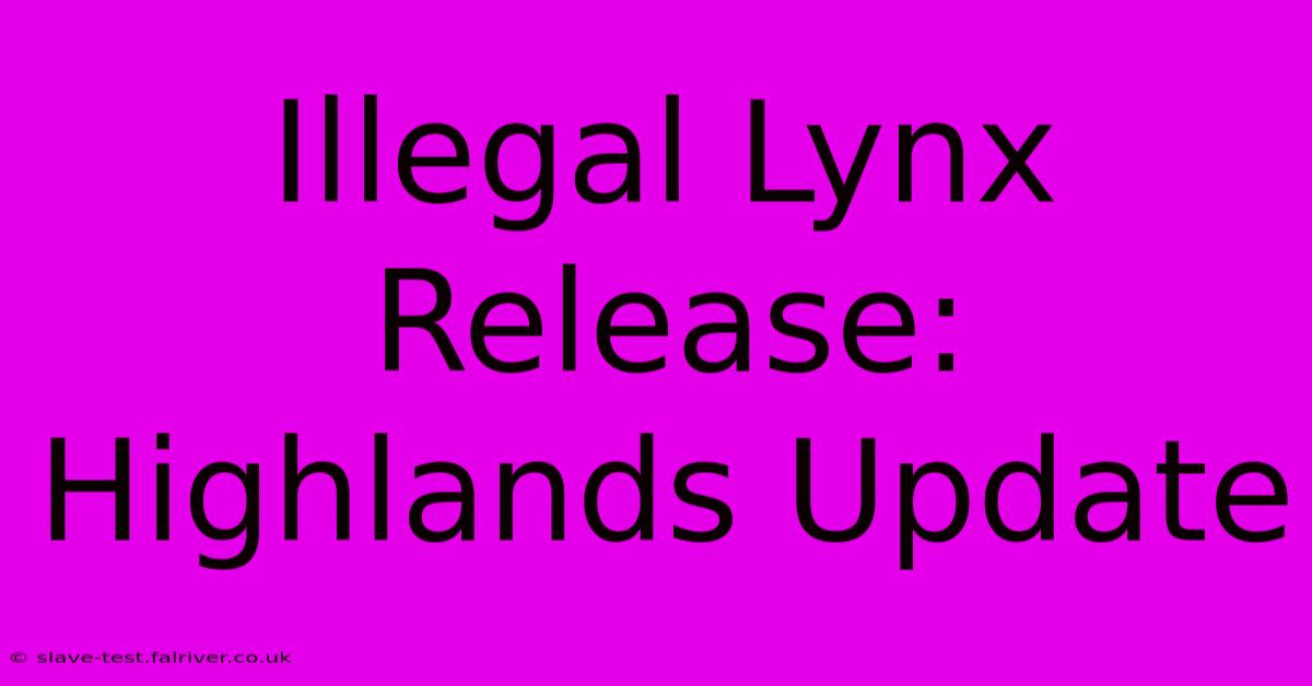 Illegal Lynx Release: Highlands Update