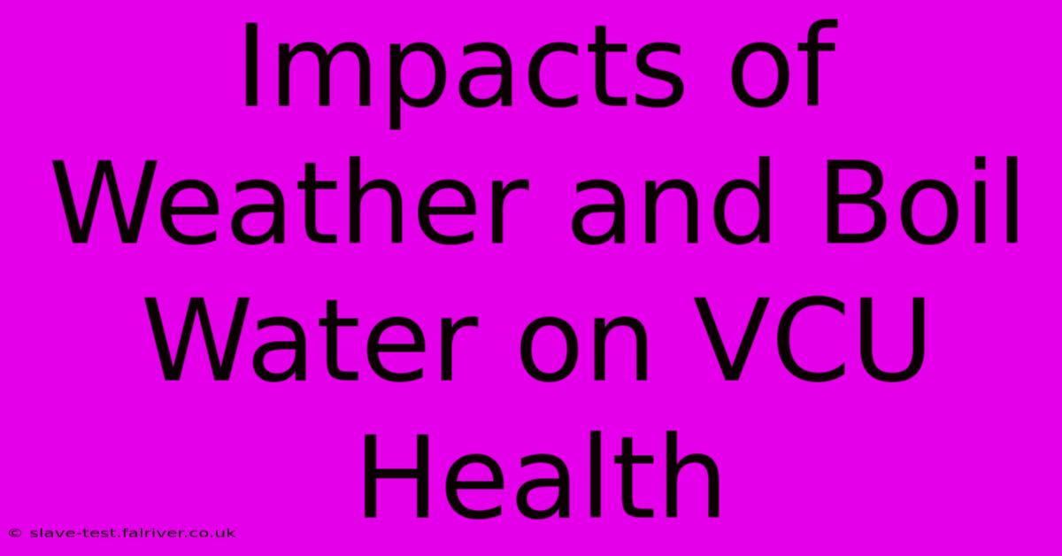 Impacts Of Weather And Boil Water On VCU Health