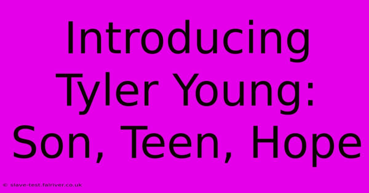 Introducing Tyler Young:  Son, Teen, Hope