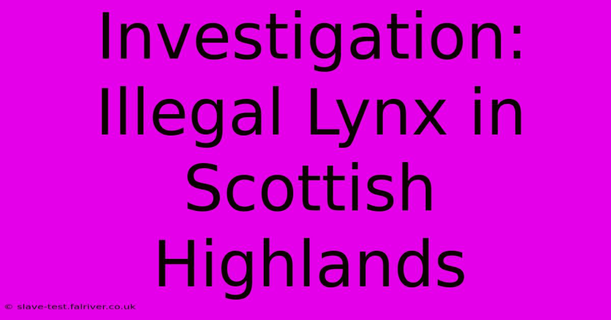 Investigation: Illegal Lynx In Scottish Highlands