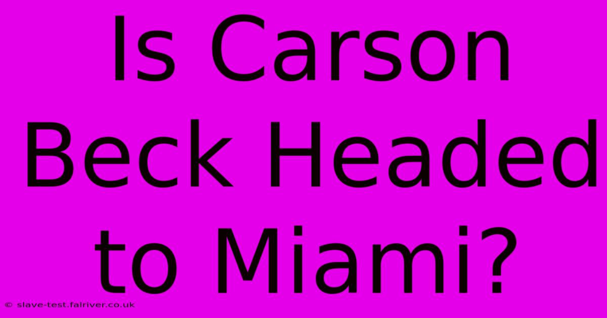 Is Carson Beck Headed To Miami?