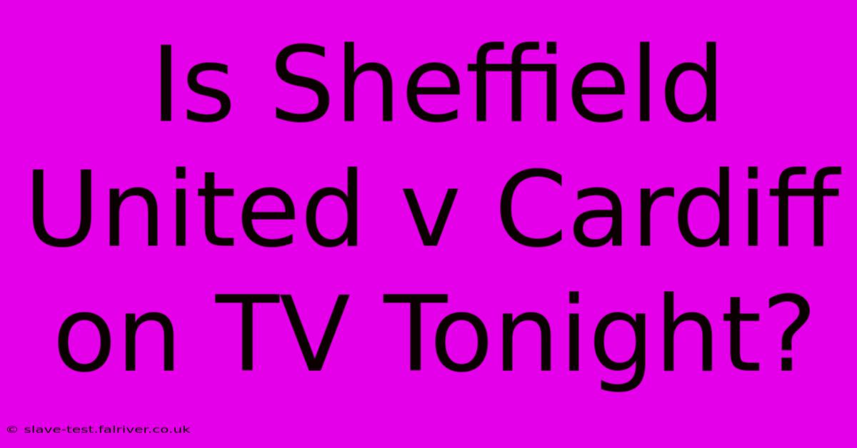 Is Sheffield United V Cardiff On TV Tonight?