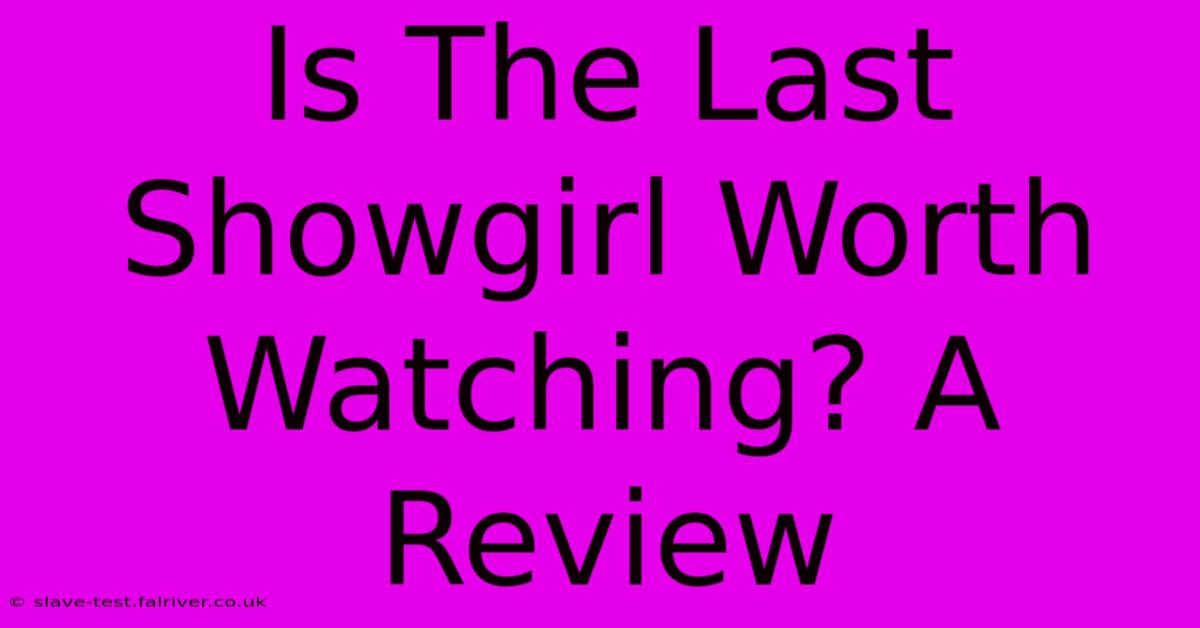 Is The Last Showgirl Worth Watching? A Review