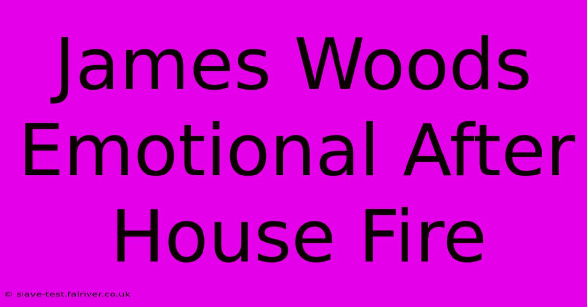 James Woods Emotional After House Fire