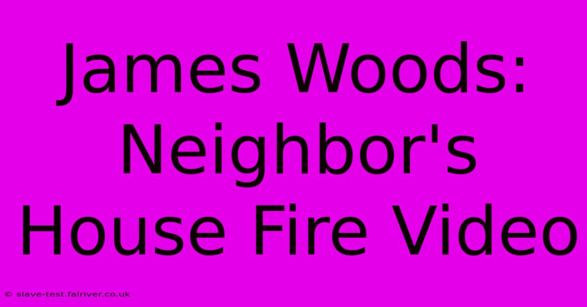 James Woods: Neighbor's House Fire Video