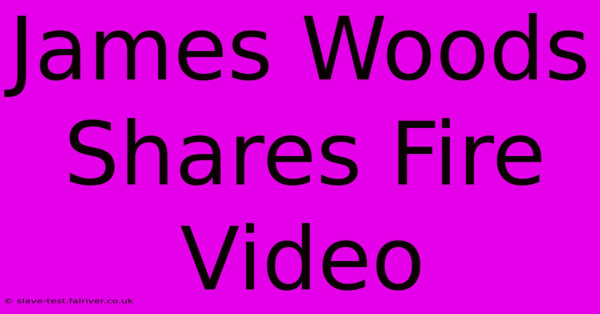 James Woods Shares Fire Video